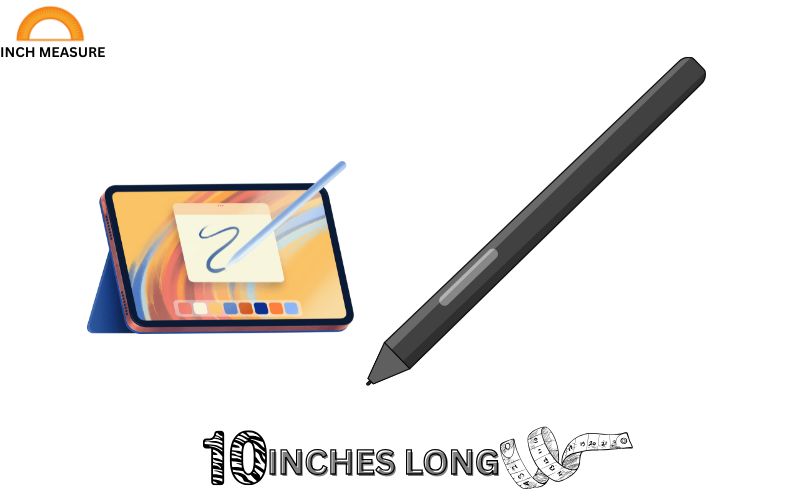 A tablet stylus, used for digital drawing or note-taking, is often about 10 inches long.