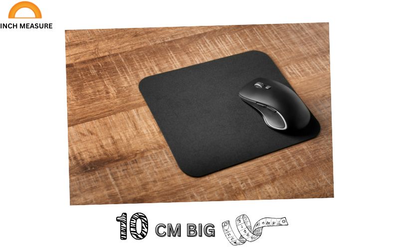 A small or medium-sized mouse pad is often around 10 cm in width or length. 