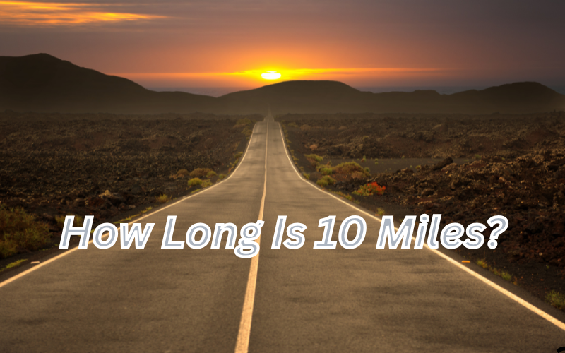 How Long Is 10 Miles?