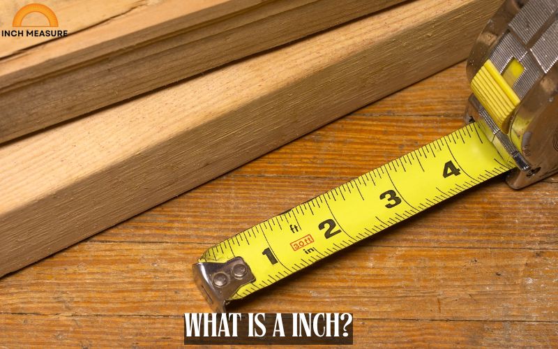 Understanding Inches: Definition, Origin, and Use